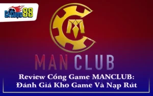 Review Cổng Game MANCLUB: Đánh Giá Kho Game Và Nạp Rút 24/7